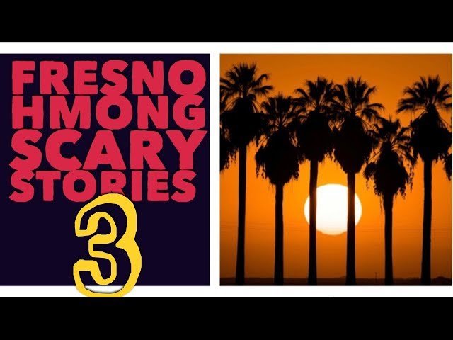 FRESNO HMONG SCARY STORIES 3