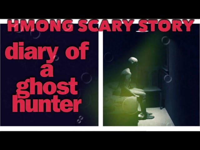 HMONG SCARY STORY Diary Of A Ghost Hunter