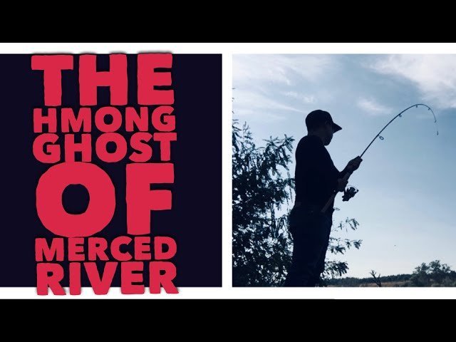 THE HMONG GHOST OF MERCED RIVER