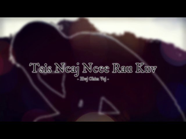 Hmong Song – Tsis Ncaj Ncee Rau Kuv – Wrong With Me