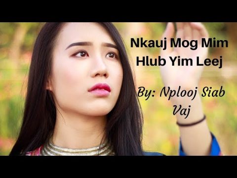 New song 2018 Nkauj Mog Mim Hlub Yim Leej : By Nplooj Siab Vaj. The original.