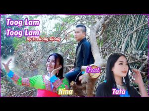 Toog Lam Toog Lam Hmoob Os Hmoob: Music MV By Leekong Xiong & Tata & Nina. 2020