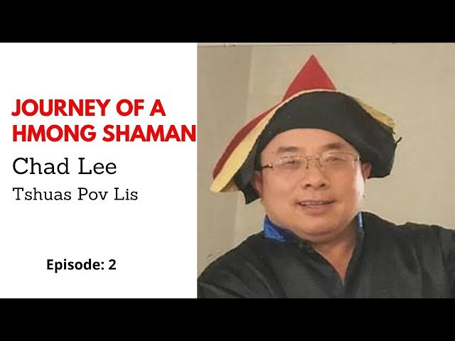 THE JOURNEY OF A HMONG SHAMAN:  CHAD LEE ( TSHUAS POV LIS)   Episode 2