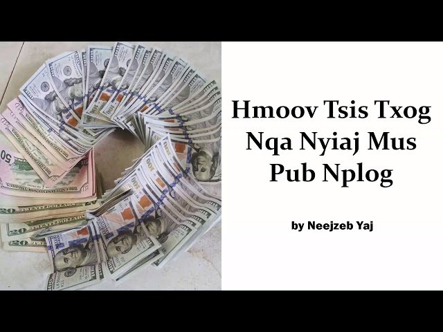 Neejzeb Yaj – Dab Neeg Hmoob – Hmoov Tsis Txog Nqa Nyiaj Mus Pub Nplog (Part 2/2)