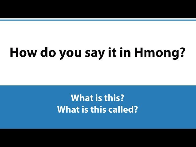 How do I say it in Hmong? – “What is this? & What is this called?”