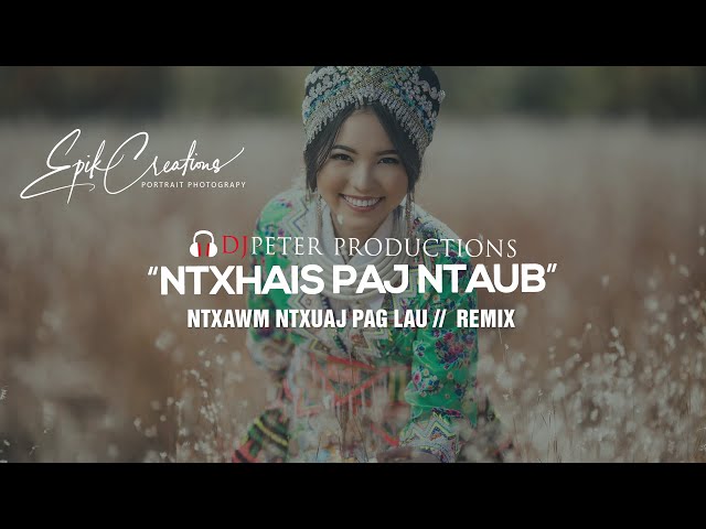 Ntxhais Paj Ntaub – Ntxawm Ntxuaj Pag Lau | DJPETER REMIX |
