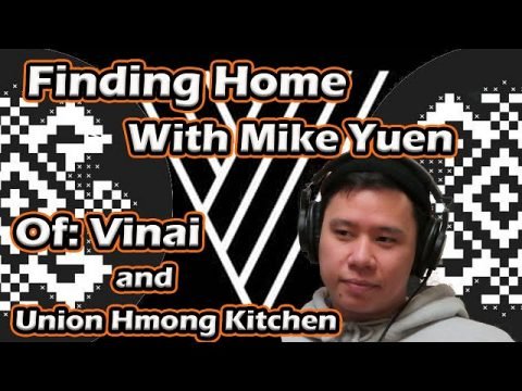 Finding Home: Chef Mike Yuen of Vinai/Union Hmong Kitchen