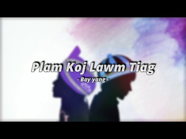 Hmong Song – Plam Koj Lawm Tiag
