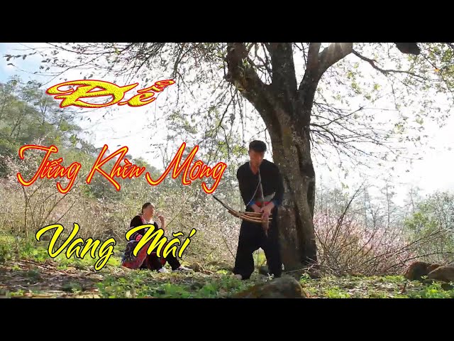 ĐIỆN BIÊN – ĐỂ TIẾNG KHÈN MÔNG VANG MÃI