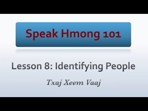 Speak Hmong 101: Lesson 8 - Identifying People (Kawm Lus Hmoob & Kawm Lus Askiv/Mekas)