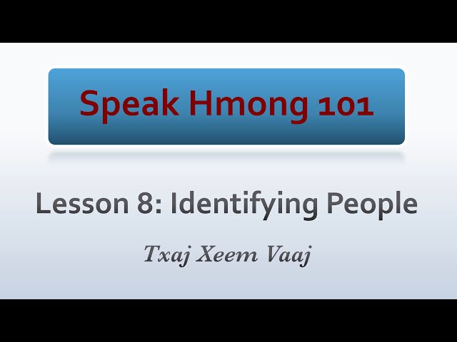 Speak Hmong 101: Lesson 8 – Identifying People (Kawm Lus Hmoob & Kawm Lus Askiv/Mekas)