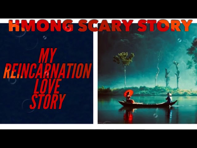 Hmong Scary Story  – My Reincarnation Love Story