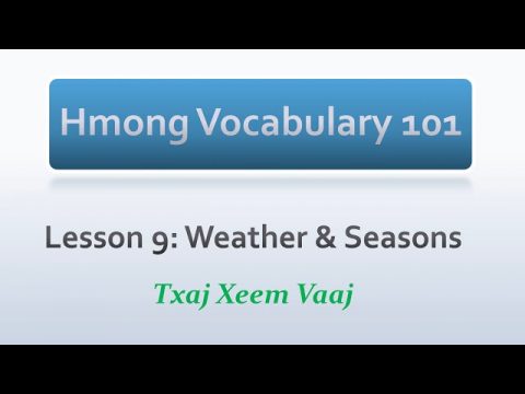 Hmong Vocabulary 101: Lesson 9 - Weather & Season (Kawm Lus Hmoob & Kawm Lus Mekas/Askiv)