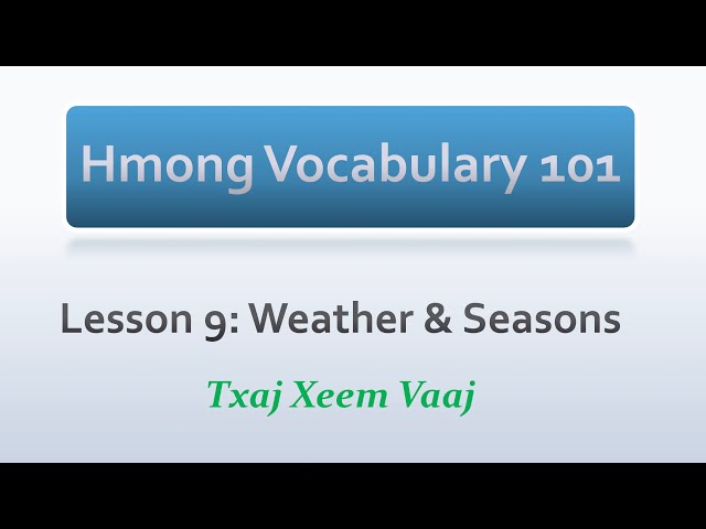 Hmong Vocabulary 101: Lesson 9 – Weather & Season (Kawm Lus Hmoob & Kawm Lus Mekas/Askiv)