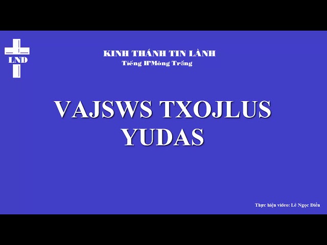 Giu đe Trọn Bộ Tiếng H’Mông Trắng || Yudas Vajswv Txojlus Hmoob Dawb