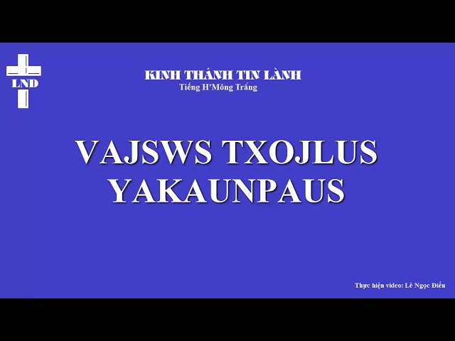 Gia cơ Trọn Bộ Tiếng H’Mông Trắng || Yakaunpaus Vajswv Txojlus Hmoob Dawb
