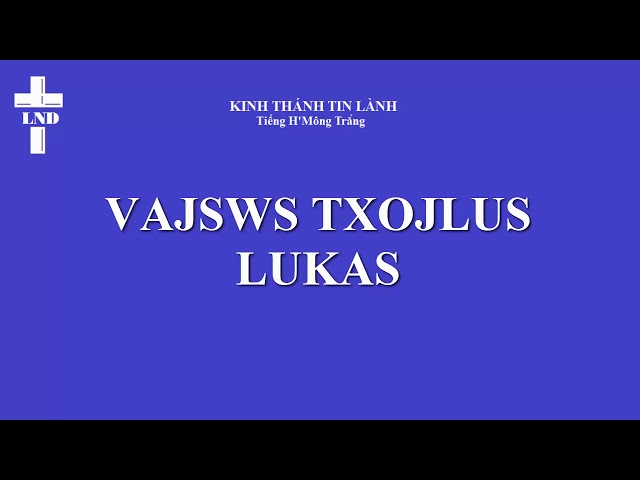 Lu ca Trọn Bộ Tiếng H’Mông Trắng || Lukas Vajswv Txojlus Hmoob Dawb