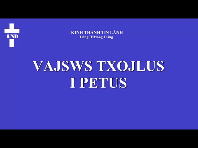 I Phi e rơ Trọn Bộ Tiếng H’Mông Trắng  || 1 Petus Vajswv Txojlus Hmoob Dawb