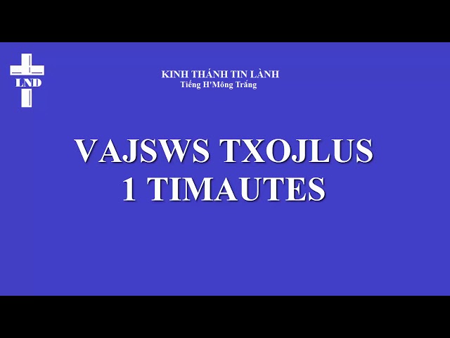 I Ti mô thê Trọn Bộ Tiếng H’Mông Trắng  || 1 Timautes Vajswv Txojlus Hmoob Dawb