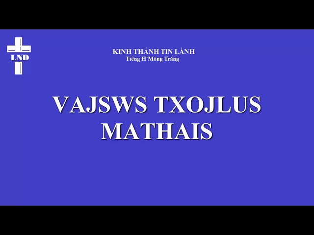 Ma thi ơ Trọn Bộ Tiếng H’Mông Trắng  || Mathais  Vajswv Txojlus Hmoob Dawb