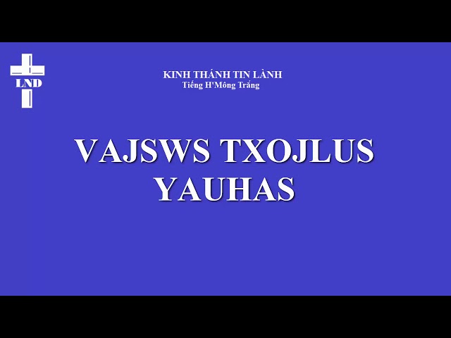 Giăng Trọn Bộ Tiếng H’Mông Trắng  || Yauhas Vajswv Txojlus Hmoob Dawb