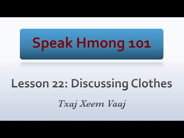 Speak Hmong 101: Lesson 22 – Discussing Clothes (Learn to Speak Hmong & Kawm Lus Hmoob)