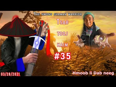 Tsab tooj kaim The hmong shaman warrior [ Part #35 ] ua zoo qeeb zoo dua tsis tau ua 03/28/2021