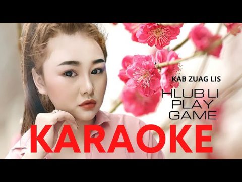 HLUB LI PLAY GAME - Kab Zuag Lis (Karaoke) 2021 hmong nkauj tawm tshiab nkauj tawm tshiab 2021 hmoob