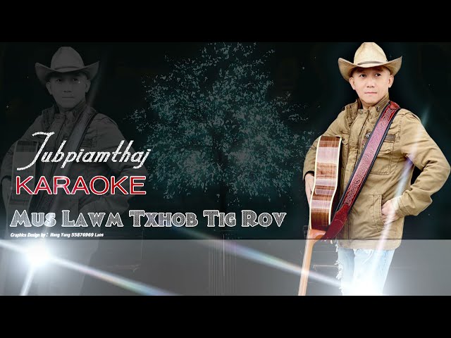 MUS LAWM TXHOB TIG ROV – Tubpiamthaj (KARAOKE)  hmong nkauj tawm tshiab