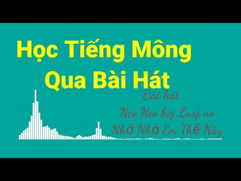 Học Tiếng Mông Qua Bài Hát ll nco nco koj luaj no ll tiếng mông giao tiếp cơ bản