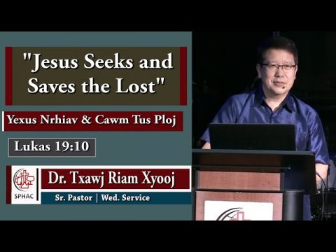 05-16-2021 || Hmong Service "Jesus Seeks and Saves the Lost" || Dr. Txawj Riam Xyooj
