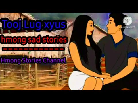Tooj Lug Xyu (ua neeg nyob txhob cia tsov tom) hmong sad stories