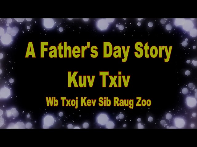 Kuv Txiv Wb Txoj Kev Sib Raug Zoo (Father’s Day Story)