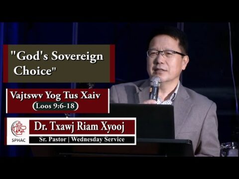 06-09-2021 || Wednesday Service "God's Sovereign Choice" || Dr. Txawj Riam Xyooj