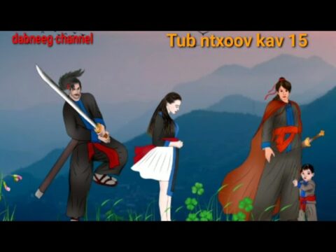 Tub Ntxoov Kav The Hmong Shaman Warrior ntu 15-Tub Ntxoov Kav Poj Niam Mus Yuav Txiv - Yawg Xab Looj