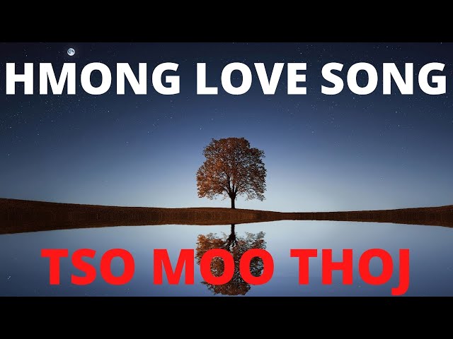 HMONG LOVE SONG – TSO MOO THOJ ( Xyaum Coj Kom Zoo )
