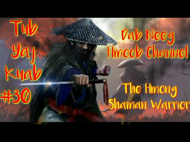 Tub Yaj Kuab The Hmong Shaman Warrior ( Part30 ).25/6/2021..