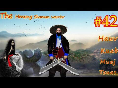 Hauv kuab muaj tsuas  The Hmong Shaman Worrior ( Part #42 ) Niam pog siab phem 06/30/2021