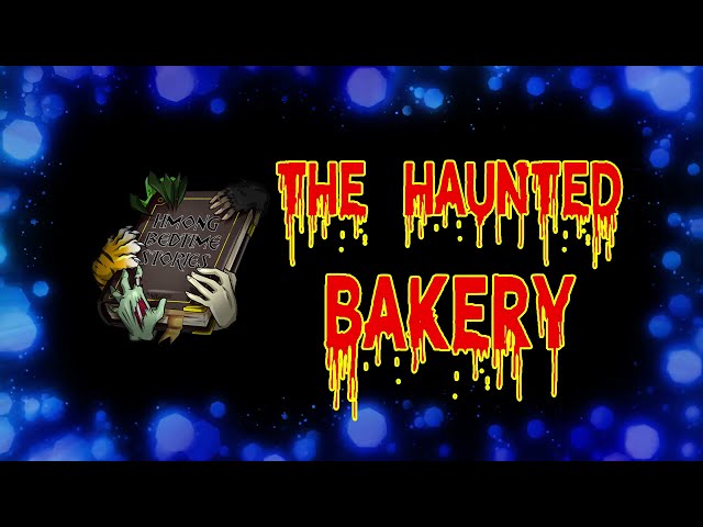 Lub Chaw Ua Ncuav Qab Zib Muaj Dab (The Haunted Bakery)