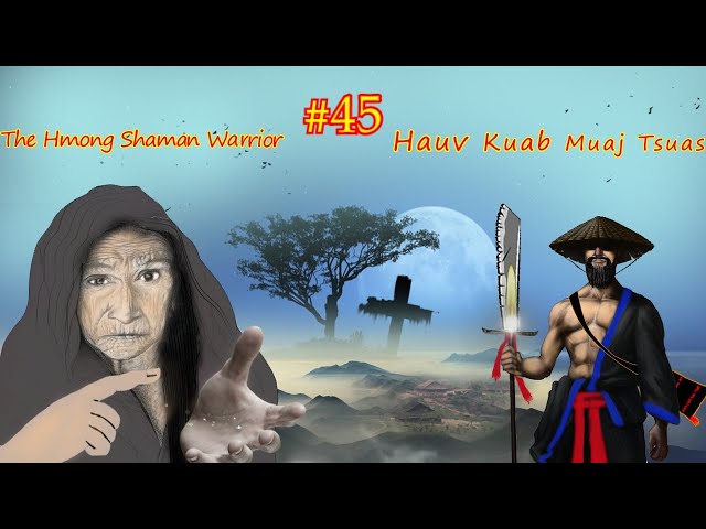 Hauv kuab muaj tsuas  The Hmong Shaman Warrior ( Part #45 ) 07/02/2021