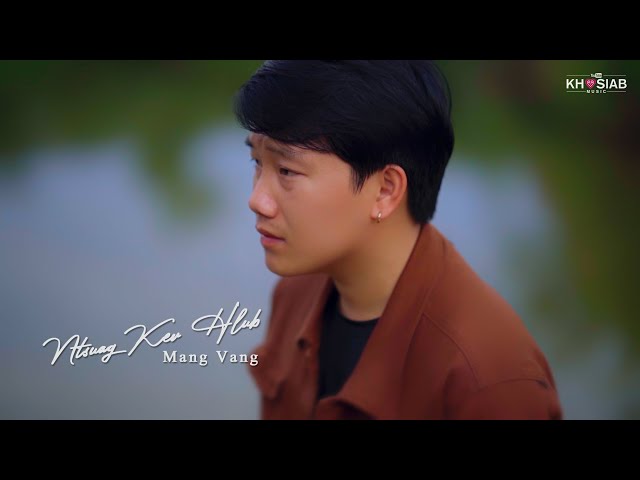 ‘Ntsuag Kev Hlub’ – Mang Vang (Official Music Video) [Nkauj Hmoob Tawm Tshiab 2021]