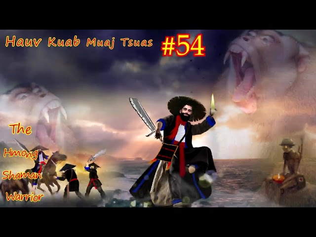 Hauv kuab muaj tsuas The Hmong Shaman warrior ( Part #54 ) 07/08/2021