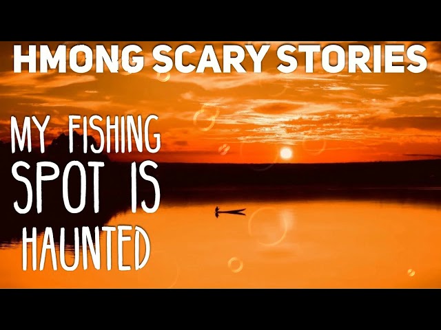 Hmong Scary Stories-My Fishing Spot Is Haunted