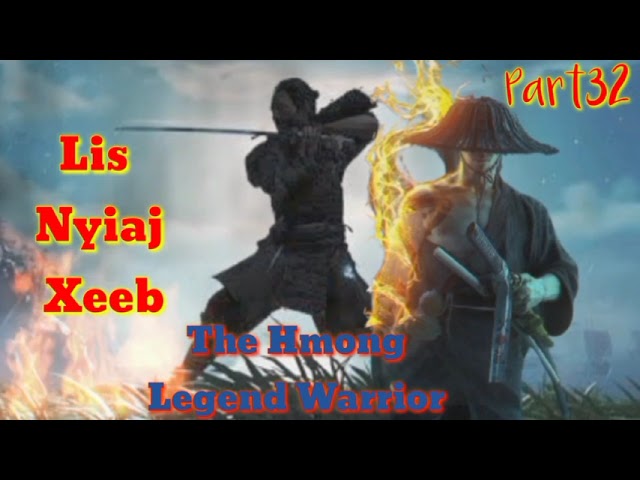 Lis Nyiaj Xeeb The Hmong Legend Warrior ( part32 ) 16 / 7 / 2021…