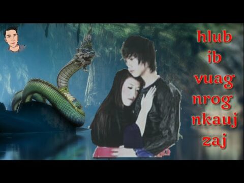Dab neeg hlub ib vuag nrog nkauj zaj (hmong story love serpent girl)