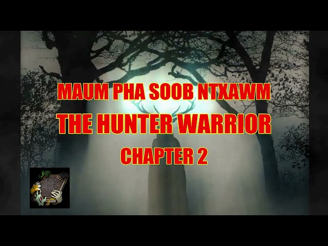 Maum Pha Soob Ntxawm Chapter 2 (The Hunter Warrior)