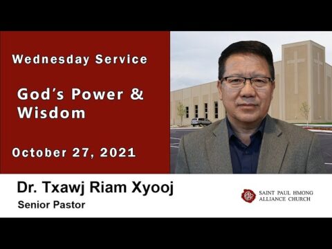 10-27-2021 || Wednesday Service "God's Power & Wisdom" || Dr. Txawj Riam Xyooj