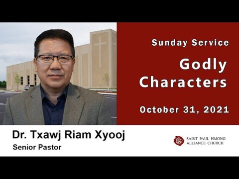 10-31-2021 || Hmong Service "Godly Characters" || Dr. Txawj Riam Xyooj