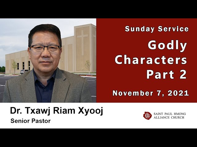 11-07-2021 || Hmong Service “Godly Characters: Part 2” || Dr. Txawj Riam Xyooj