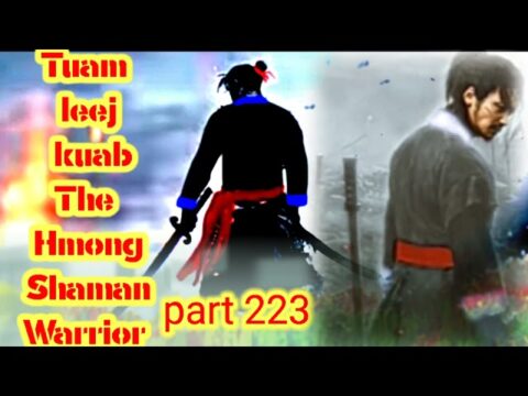 tuam leej kuab The Hmong Shaman Warrior hmoob tus cawm seej part 223